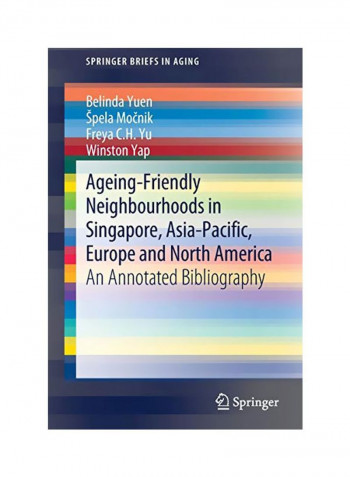 Ageing-Friendly Neighbourhoods In Singapore, Asia-Pacific, Europe And North America: An Annotated Bibliography Paperback