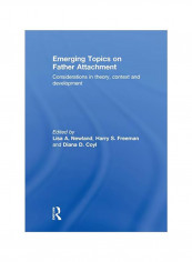 Emerging Topics On Father Attachment: Considerations In Theory, Context And Development Paperback
