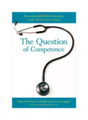 The Question Of Competence: Reconsidering Medical Education In The Twenty-First Century Hardcover