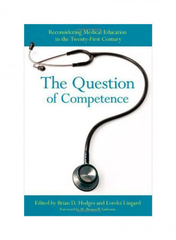 The Question Of Competence: Reconsidering Medical Education In The Twenty-First Century Hardcover