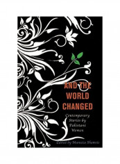 And the World Changed: Contemporary Stories by Pakistani Women Hardcover