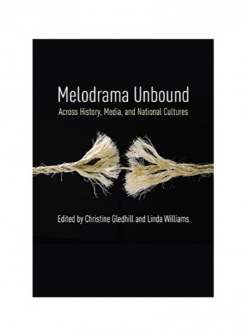 Melodrama Unbound: Across History Media And National Cultures Hardcover 1