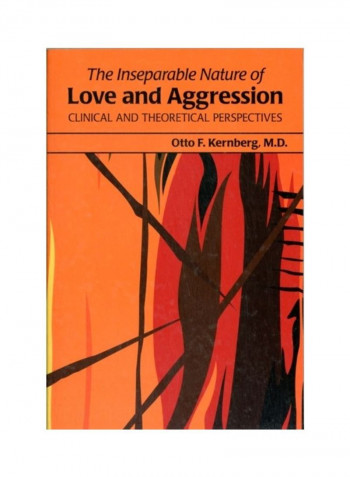 The Inseparable Nature Of Love And Aggression: Clinical And Theoretical Perspectives Paperback English by Otto Kernberg