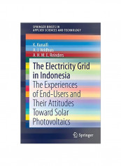 The Electricity Grid In Indonesia: The Experiences Of End-Users And Their Attitudes Toward Solar Photovoltaics Paperback 1