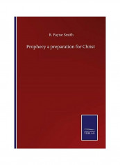Prophecy a preparation for Christ Paperback English by R. Payne Smith