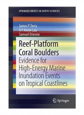 Reef-Platform Coral Boulders: Evidence For High-Energy Marine Inundation Events On Tropical Coastlines Paperback