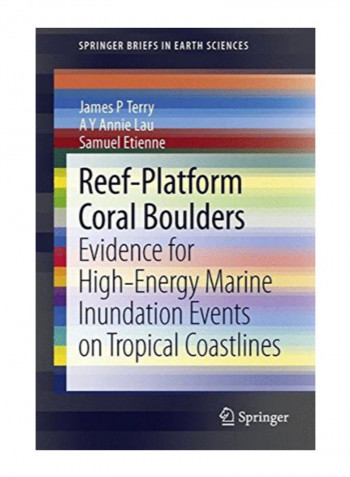 Reef-Platform Coral Boulders: Evidence For High-Energy Marine Inundation Events On Tropical Coastlines Paperback