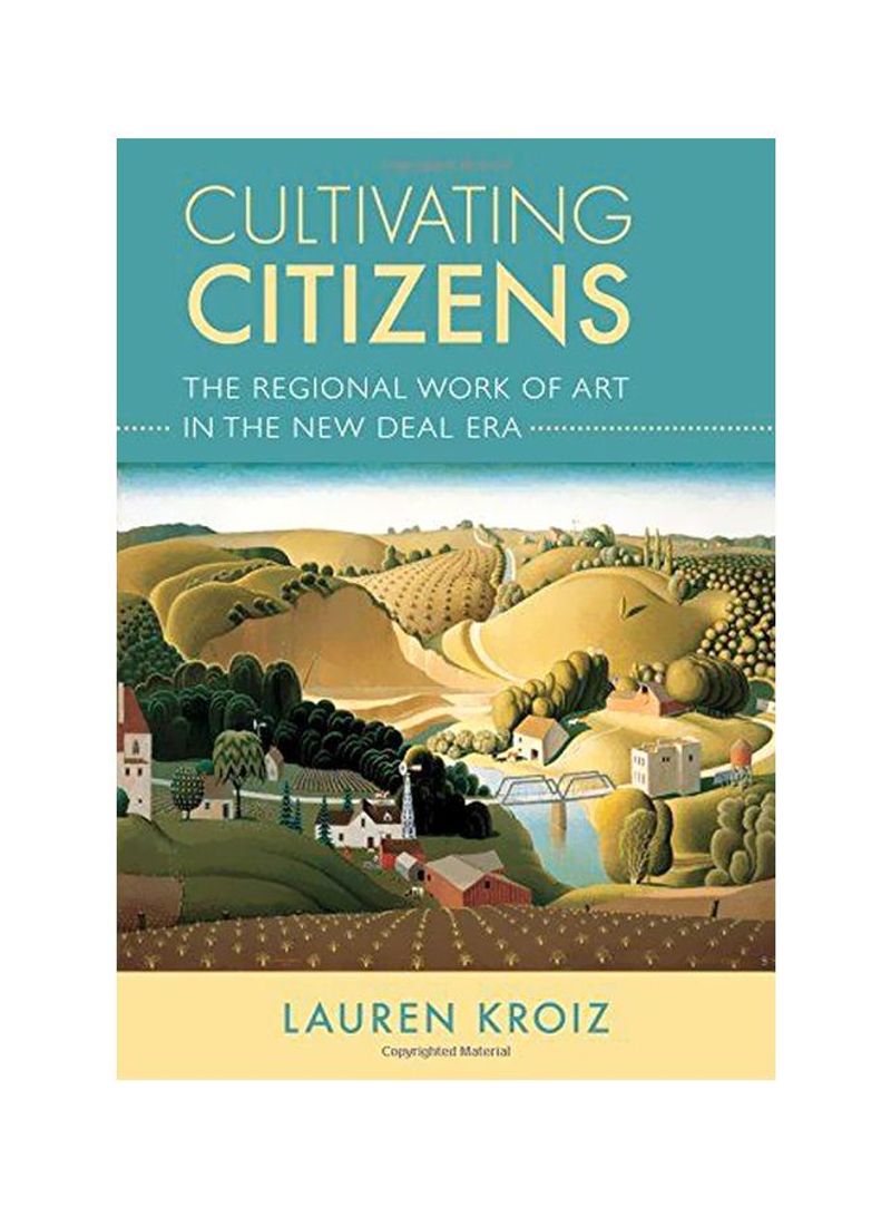 Cultivating Citizens: The Regional Work Of Art In The New Deal Era Hardcover