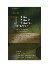 Charms Charmers And Charming In Ireland: From The Medieval To The Modern Paperback