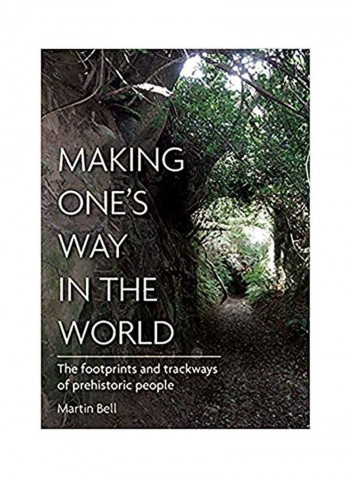 Making One'S Way In The World: The Footprints And Trackways Of Prehistoric People Hardcover