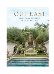Out East: Houses And Gardens Of The Hamptons Hardcover