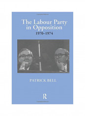 The Labour Party In Opposition 1970-1974 Paperback