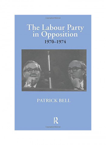 The Labour Party In Opposition 1970-1974 Paperback