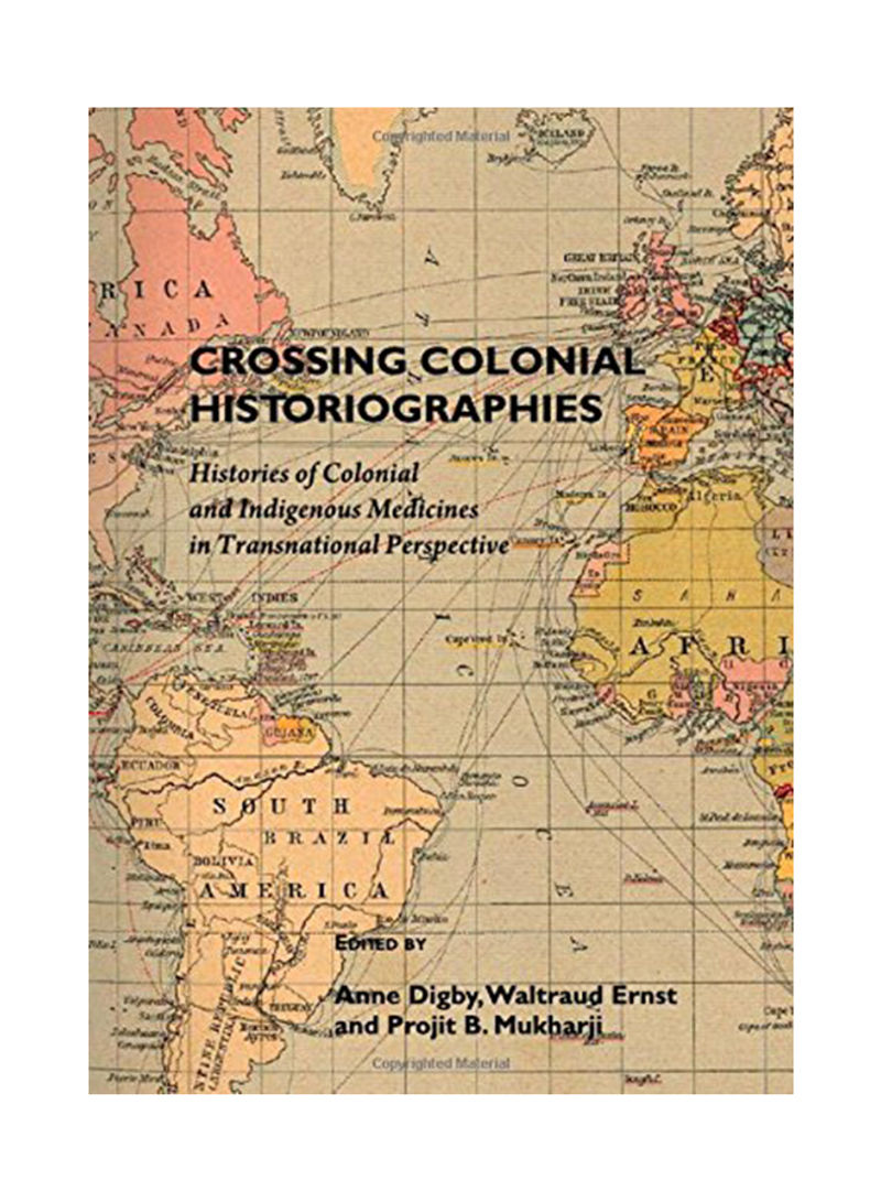 Crossing Colonial Historiographies: Histories Of Colonial And Indigenous Medicines In Transnational Perspective Hardcover