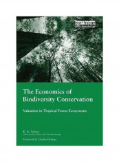 The Economics Of Biodiversity Conservation: Valuation In Tropical Forest Ecosystems Paperback