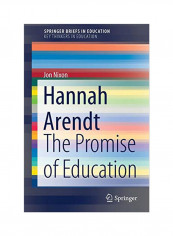 Hannah Arendt: The Promise Of Education Paperback
