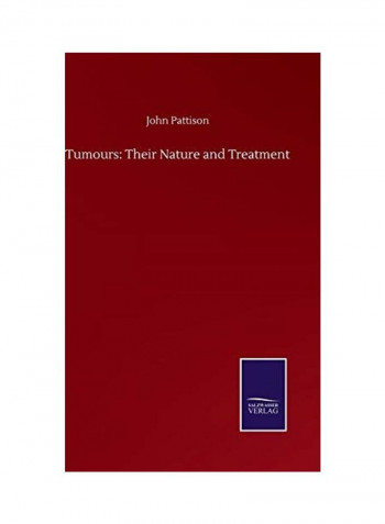 Tumours: Their Nature and Treatment Hardcover English by John Pattison