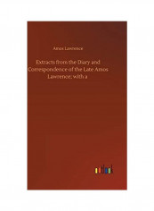 Extracts From The Diary And Correspondence Of The Late Amos Lawrence With A Hardcover English by Amos Lawrence - 2020