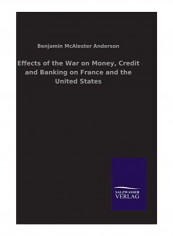 Effects Of The War On Money, Credit And Banking On France And The United States Hardcover