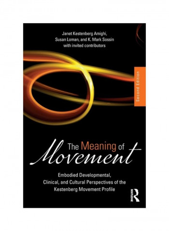 The Meaning Of Movement: Embodied Developmental, Clinical, And Cultural Perspectives Of The Kestenberg Movement Profile Paperback 2
