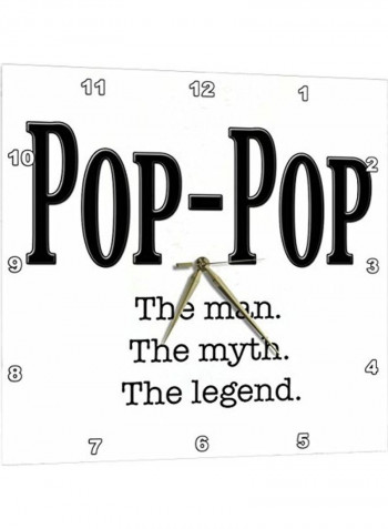 Pop-Pop The Man The Myth The Legend Wall Clock White/Black 13 X 13inch