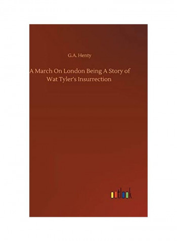 A March On London Being A Story Of Wat Tyler's Insurrection Hardcover English by G. A. Henty