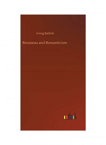 Rousseau And Romanticism Hardcover English by Irving Babbitt