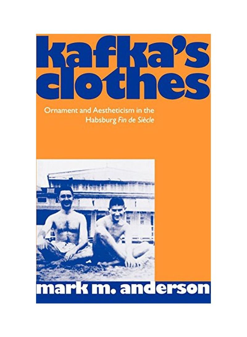 Kafka's Clothes: Ornament And Aestheticism In The Habsburg Fin de Siecle Paperback