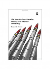 The New Nuclear Disorder: Challenges To Deterrence And Strategy Paperback