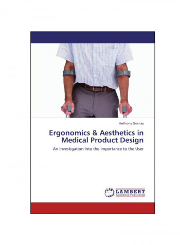 Ergonomics And Aesthetics In Medical Product Design: An Investigation Into the Importance To The User Paperback