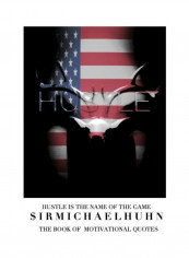 Hustle Is The Name Of The Game: The Book Of Motivational Quotes Paperback الإنجليزية by Michael Huhn تقييمات Hustle Is The Name Of The Game: The Book Of Motivational Quotes Paperback الإنجليزية by Michael Huhn