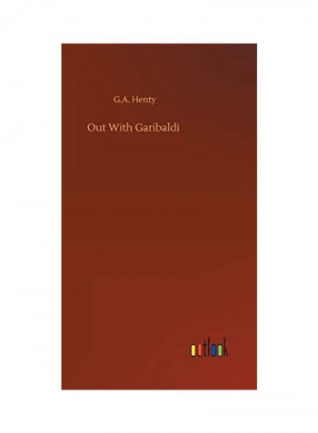 Out With Garibaldi Hardcover English by G. a. Henty