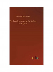 The Family Among The Australian Aborigines Hardcover English by Bronislaw Malinowski - 2020
