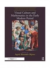 Visual Culture And Mathematics In The Early Modern Period Paperback