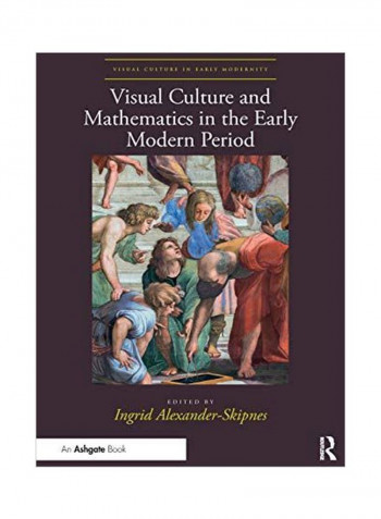 Visual Culture And Mathematics In The Early Modern Period Paperback