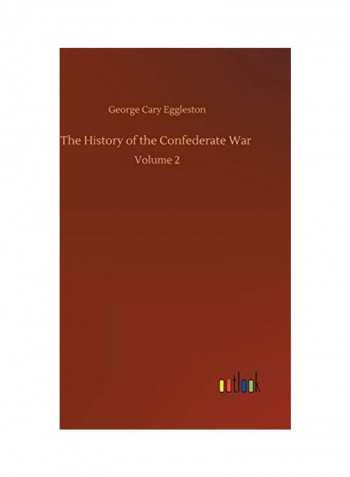 The History Of The Confederate War Volume 2 Hardcover English by George Cary Eggleston - 2020