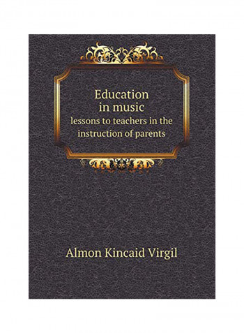 Education In Music Lessons To Teachers In The Instruction Of Parents Paperback English by Almon Kincaid Virgil