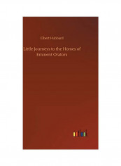 Little Journeys To The Homes Of Eminent Orators Hardcover English by Elbert Hubbard - 2020