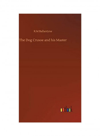 The Dog Crusoe and his Master Hardcover English by Robert Michael Ballantyne