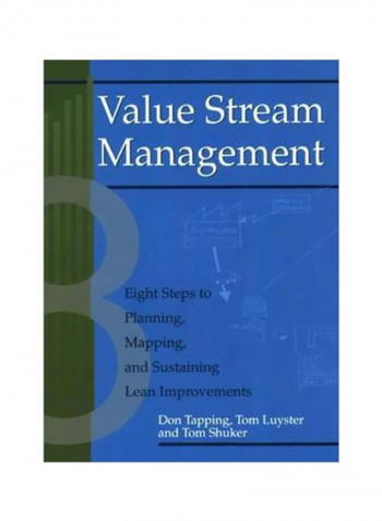 Value Stream Management: Eight Steps To Planning, Mapping And Sustaining Lean Improvements Paperback