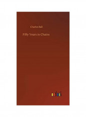 Fifty Years In Chains Hardcover English by Charles Ball