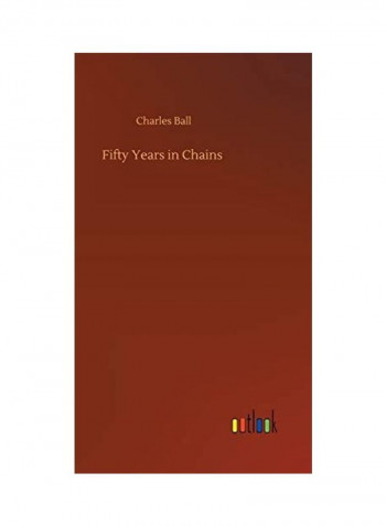 Fifty Years In Chains Hardcover English by Charles Ball