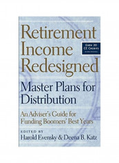Retirement Income Redesigned: Master Plans For Distribution -- An Adviser's Guide For Funding Boomers' Best Years Hardcover