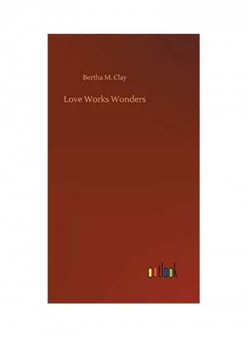 Love Works Wonders Hardcover English by Bertha M. Clay