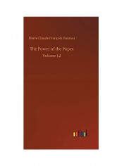 The Power of the Popes: Volume 1,2 Hardcover English by Pierre Claude Francois Daunou