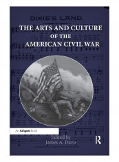 The Arts And Culture Of The American Civil War Paperback 1st Edition