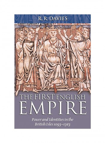 The First English Empire: Power and Identities in the British Isles 1093-1343 Paperback