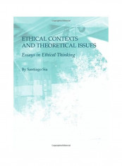 Ethical Contexts And Theoretical Issues: Essays In Ethical Thinking Hardcover English by Santiago Sia