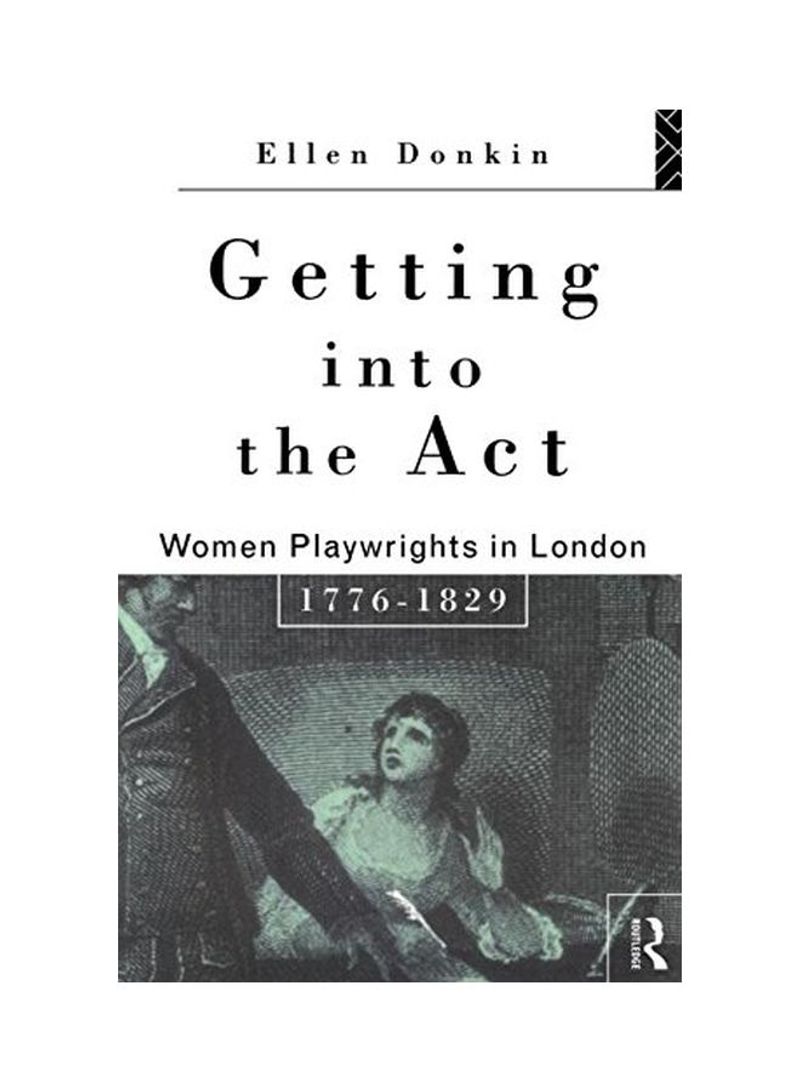 Getting Into The Act: Women Playwrights In London 1776-1829 Paperback