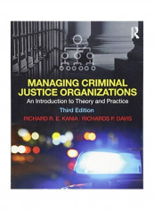Managing Criminal Justice Organizations: An Introduction To Theory And Practice Paperback English by Richard R. E. Kania